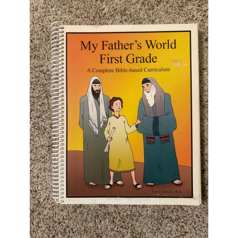 My Fathers World First Grade A Complete Bible based‎ Curriculum by Marie Hazell